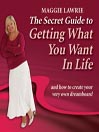 The Secret Guide to Getting What You Want In Life